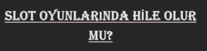 slot oyunlarında hile olur mu?